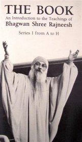 The Book: An Introduction to the Teachings of Bhagwan Shree Rajneesh : Series I, A-H