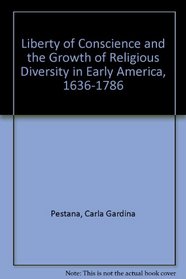 Liberty of Conscience and the Growth of Religious Diversity in Early America, 1636-1786
