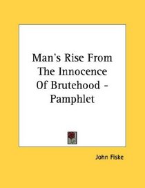 Man's Rise From The Innocence Of Brutehood - Pamphlet