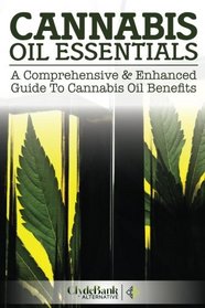 Cannabis Oil Essentials: A Comprehensive & Enhanced Guide To Cannabis Oil Benefits