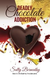 Deadly Chocolate Addiction (Death by Chocolate) (Volume 6)