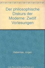Der philosophische Diskurs der Moderne: Zwolf Vorlesungen (German Edition)