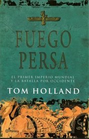 Fuego Persa: El Primer Imperio Mundial Y La Batalla Por Occidente (Spanish Edition)