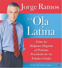 La Ola Latina CD: Como los Hispanos Elegiran al Proximo Presidente de los Estados Unidos (Spanish Edition)