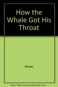How the whale got his throat (His Just so stories series)