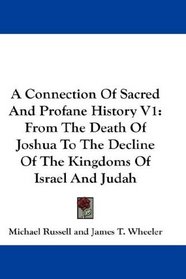 A Connection Of Sacred And Profane History V1: From The Death Of Joshua To The Decline Of The Kingdoms Of Israel And Judah