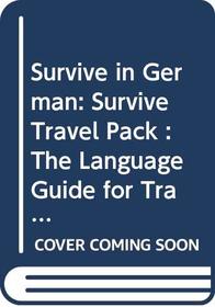 Survive in German: Survive Travel Pack : The Language Guide for Travellers