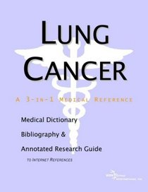Lung Cancer - A Medical Dictionary, Bibliography, and Annotated Research Guide to Internet References