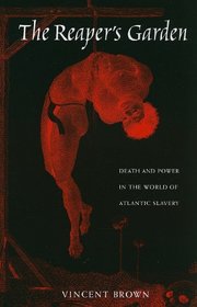 The Reaper's Garden: Death and Power in the World of Atlantic Slavery