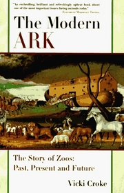 The MODERN ARK : The Story of Zoos: Past, Present, and Future