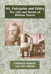 Art, Enterprise, and Ethics: The Life and Works of William Morris