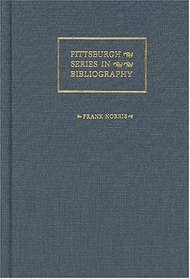 Frank Norris: A Descriptive Bibliography (Pittsburgh Series in Bibliography)