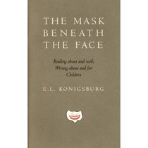 The Mask Beneath the Face: Reading About and With, Writing About and for Children (The Center for the Book Viewpoint Series, No 28)