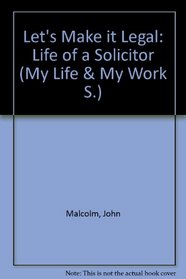 Let's Make it Legal: Life of a Solicitor (My Life & My Work S)