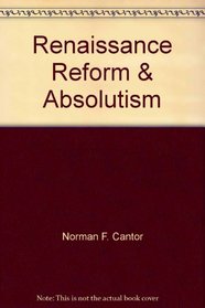 Renaissance Reformation and Absolutism