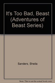 It's Too Bad, Beast (Adventures of Beast Series)