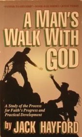 A Man's Walk With God: Study Of The Process For Faith's Progress And Practical Development ( Power-to-become Book-pak Series, Book Three)