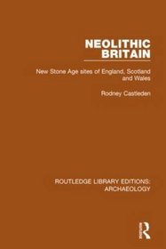 Neolithic Britain: New Stone Age sites of England, Scotland and Wales