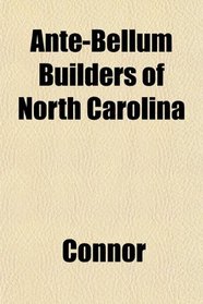 Ante-Bellum Builders of North Carolina