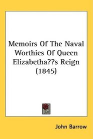 Memoirs Of The Naval Worthies Of Queen Elizabeth?s Reign (1845)