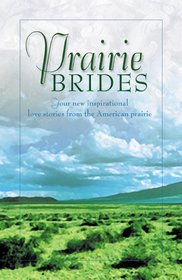 Prairie Brides: Four New Inspirational Love Stories from the North American Prairie