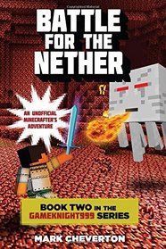 Battle for the Nether: Book Two in the Gameknight999 Series: An Unofficial Minecrafter?s Adventure (Gameknight999: An Unofficial Minecrafter's Adventure)