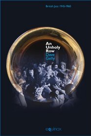 An Unholy Row: Jazz in Britain and its Audience, 1945-1960 (Popular Music History)