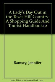 A Lady's Day Out in the Texas Hill Country: A Shopping Guide And Tourist Handbook
