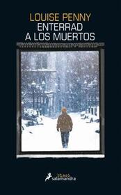 Enterrad a los muertos (Bury Your Dead) (Chief Inspector Gamache, Bk 6) (Spanish Edition)