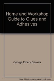 Home and workshop guide to glues and adhesives (Popular science skill book)