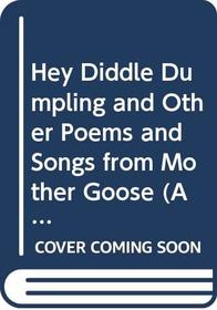 Hey Diddle Dumpling and Other Poems and Songs from Mother Goose (A Magnet Book)
