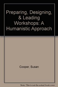 Preparing, Designing, Leading Workshops: A Humanistic Approach