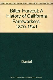 Bitter Harvest: A History of California Farmworkers, 1870-1941