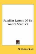 Familiar Letters Of Sir Walter Scott V2