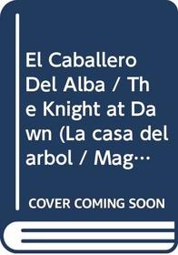 El Caballero Del Alba / The Knight at Dawn (Magic Tree House) (Spanish Edition)