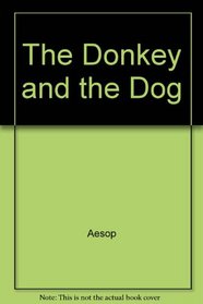 The Donkey and the Dog: And Other Fables