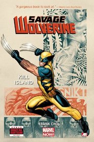 Savage Wolverine Volume 1: Kill Island (Marvel Now) (Savage Wolverine: Marvel Now)