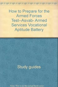 How to prepare for the Armed Forces test--ASVAB, Armed Services Vocational Aptitude Battery (Barron's How to Prepare for the Armed Forces Test--ASVAB, Armed Services Vocational Aptitude)