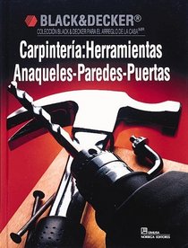 Carpinteria: Herramientas Anaqueles-Paredes-Puertas: Herramientas-Anaqueles-Paredes-Puertas/Carpentry (Black & Decker Home Improvement Library) (Spanish Edition)