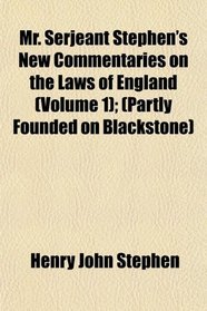 Mr. Serjeant Stephen's New Commentaries on the Laws of England (Volume 1); (Partly Founded on Blackstone)