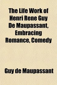 The Life Work of Henri Rene Guy De Maupassant, Embracing Romance, Comedy