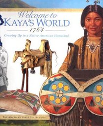 Welcome to Kaya's World 1764: Growing Up in a Native American Homeland (American Girls Collection)