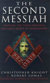 The Second Messiah: Templars, the Turin Shroud and the Great Secret of Freemasonry