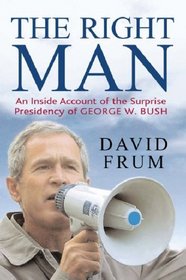 The Right Man : The Surprise Presidency of George W.Bush