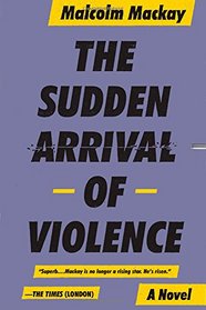 The Sudden Arrival of Violence (Glasgow Trilogy 3)
