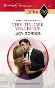 Veretti's Dark Vengeance (Royal and Ruthless) (Harlequin Presents Extra, No 68)