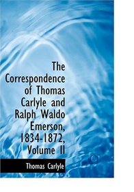 The Correspondence of Thomas Carlyle and Ralph Waldo Emerson, 1834-1872, Volume II (Large Print Edition)