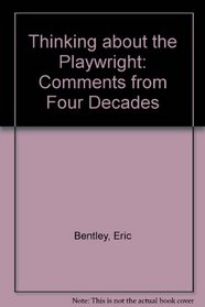 Thinking About the Playwright: Comments from Four Decades