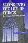 Seeing into the Life of Things: Essays on Religion and Literature (Studies in Religion and Literature (Fordham University Press), 1)