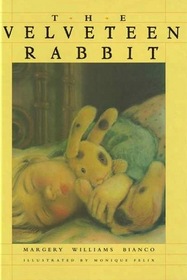 The Velveteen Rabbit: Margery Williams Bianco ; Illustrated by Monique Felix